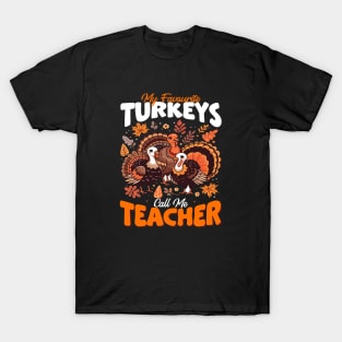 My favorite turkeys call me teacher turkey thanksgiving T-Shirt